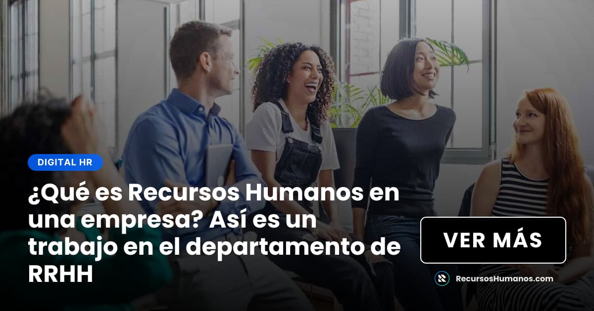 ¿Qué es Recursos Humanos en una empresa? Así es un trabajo en el ...