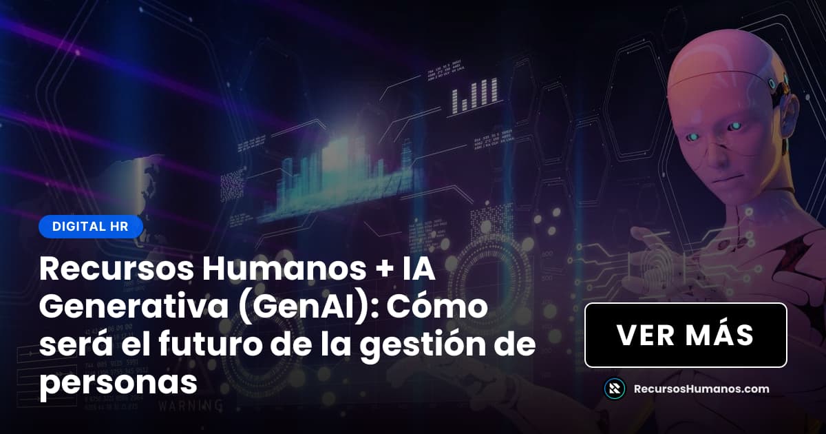 Recursos Humanos + IA Generativa (GenAI): Cómo será el futuro de la ...